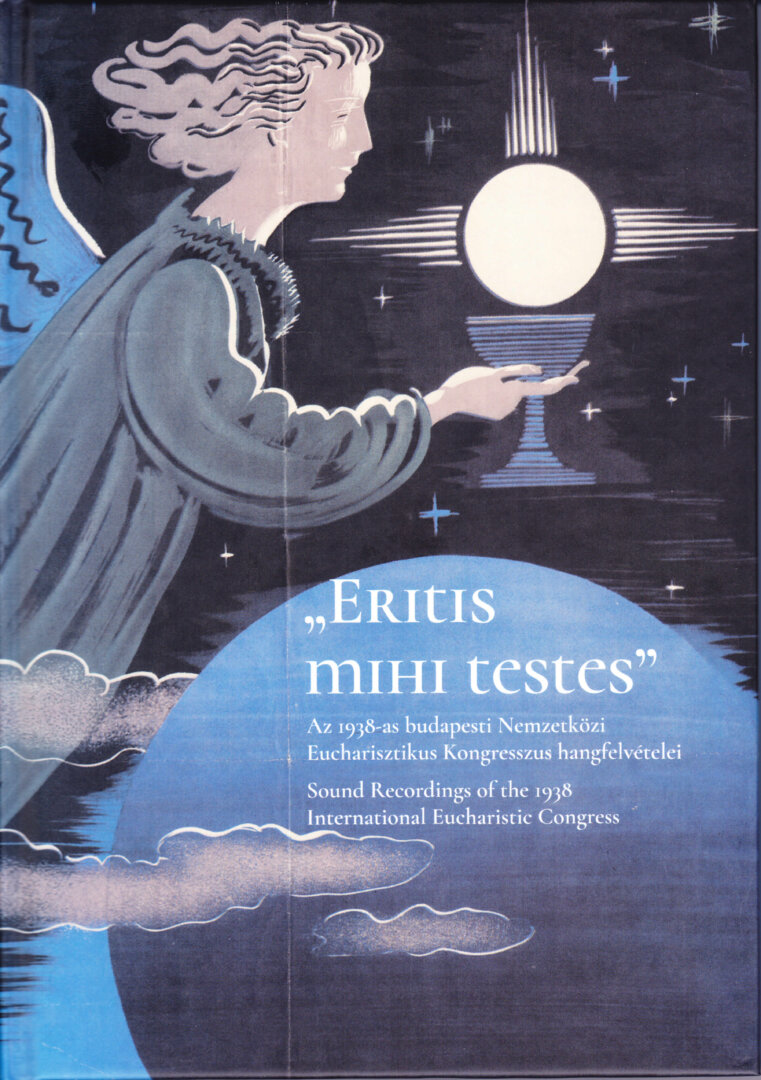 „Eritis mihi testes” Az 1938-as budapesti Nemzetközi Eucharisztikus Kongresszus hangfelvételei - forrás: OSZK