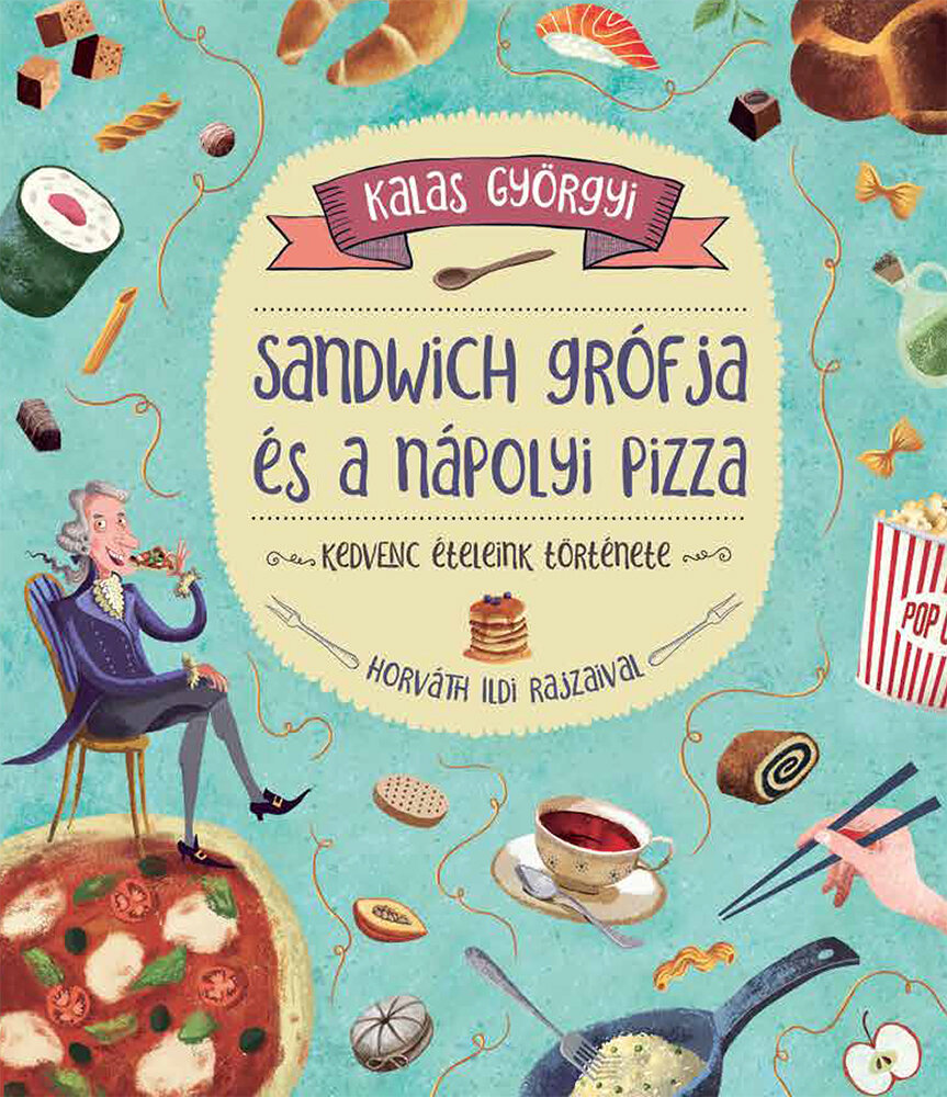 Kalas Györgyi: Sandwich grófja és a nápolyi pizza - forrás: Pagony